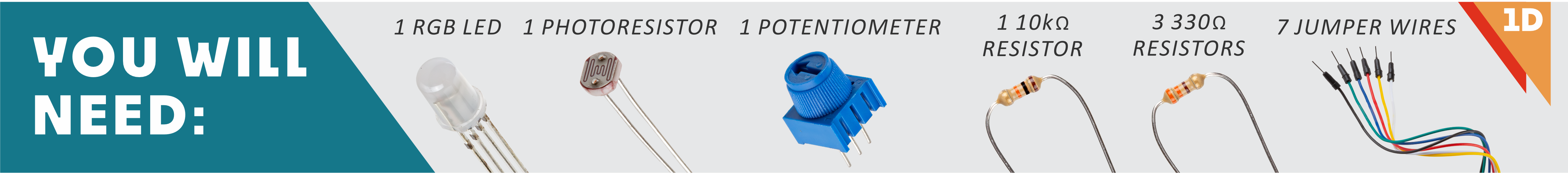 1 RGB, 1 Photoresistor, 1 Potentiometer, 1 10 ohm resistor, 3 330 ohm resistors, 7 jumper wires