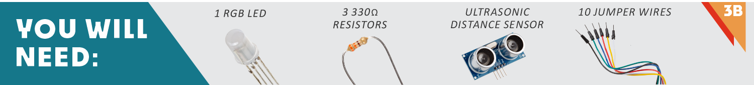 1 RGB, 3 330 om resistors, ultrasonic distance sensor,  10 jumper wires