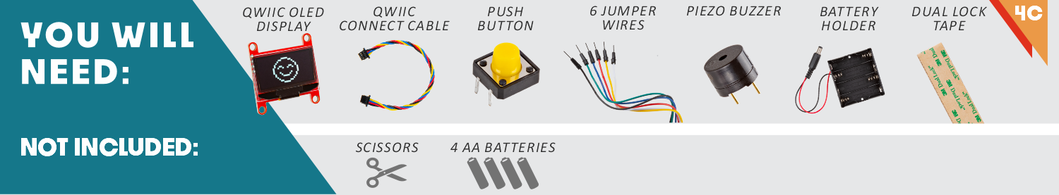 Qwiic OLED Display, Qwiic Connect Cable, Push Button, 6 jumper wires, piezo buzzer, battery holder, dual lock tape